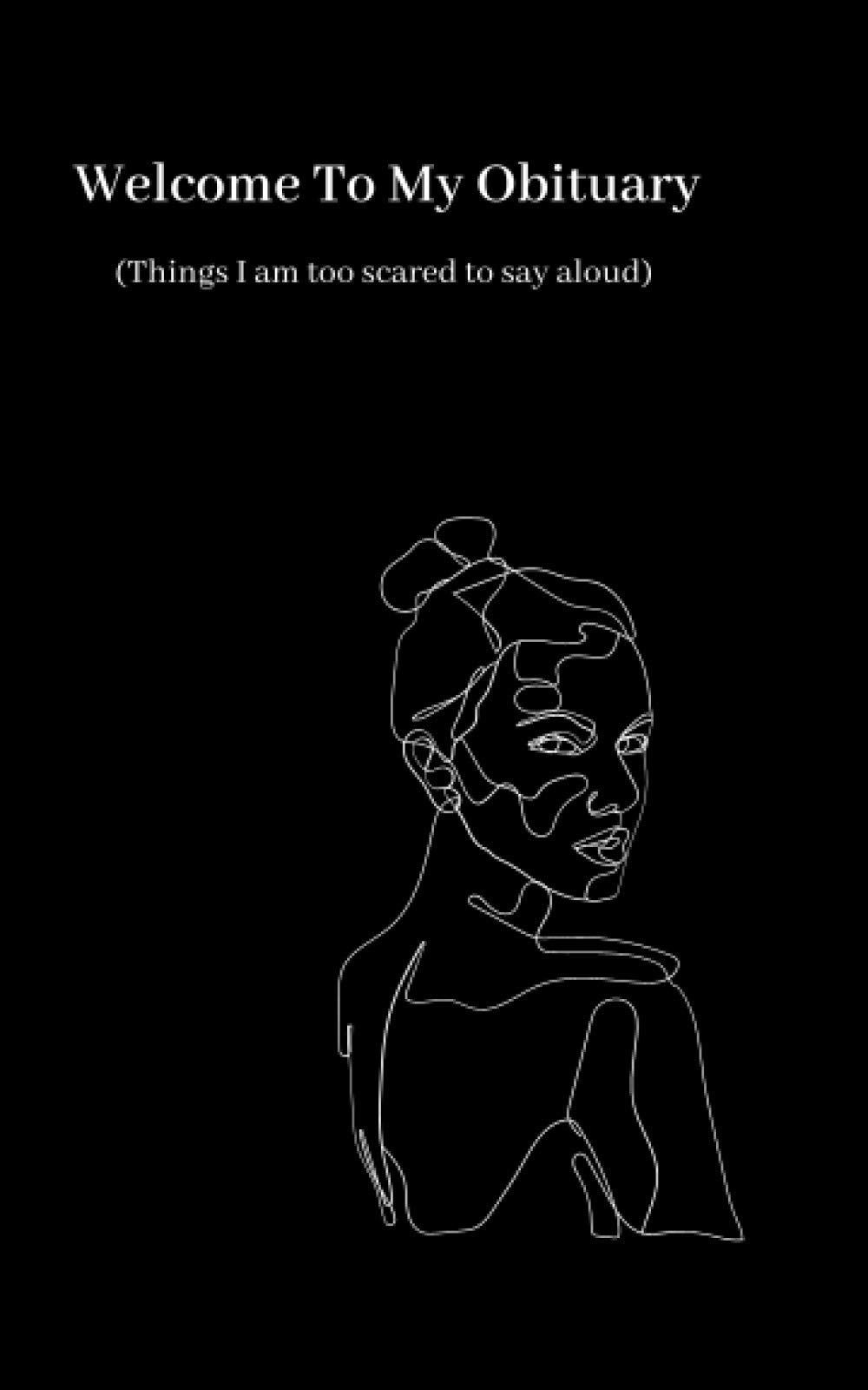 Welcome To My Obituary: (Things I am too scared to say aloud) - 6400