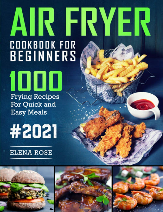 Air Fryer Cookbook For Beginners: 1000 Frying Recipes For Quick And Easy Meals - 7269