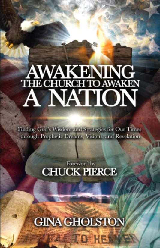 Awakening the Church to Awaken a Nation: Finding God’s Wisdom and Strategies for Our Times through Prophetic Dreams, Visions, and Revelation