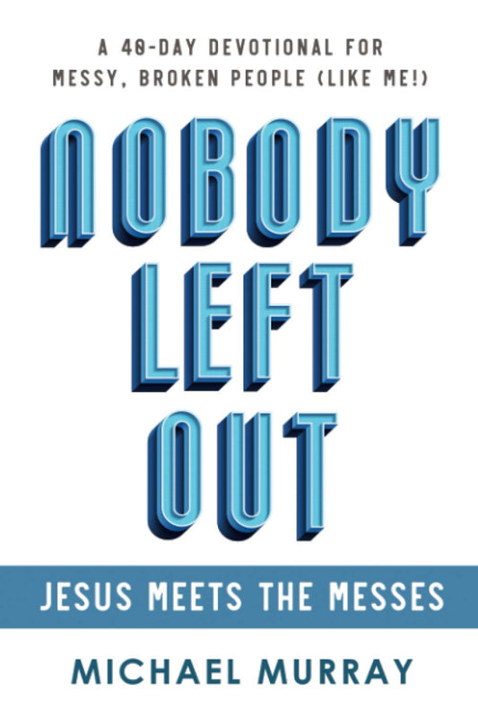 Nobody Left Out: Jesus Meets the Messes: A 40-Day Devotional for Messy, Broken People (Like Me!) - 7847