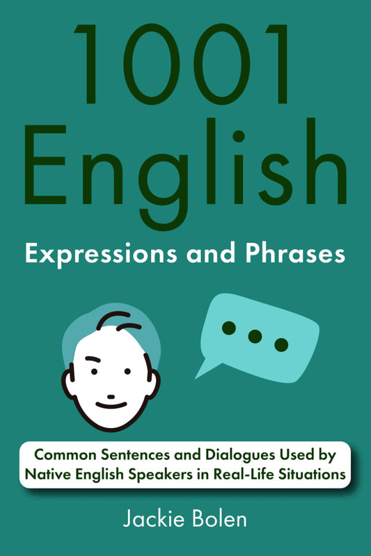 1001 English Expressions and Phrases: Common Sentences and Dialogues Used by Native English Speakers in Real-Life Situations (English Dialogues and Vocabulary) - 6546