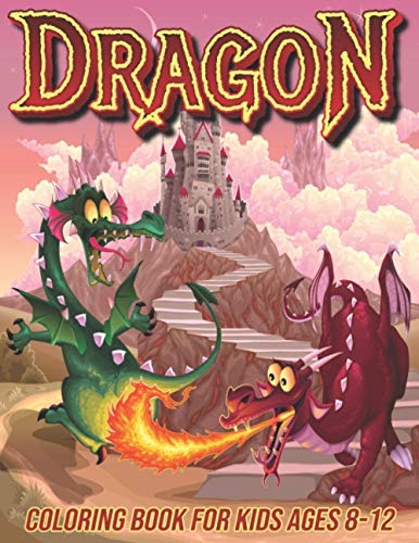 Dragon Coloring Book for Kids Ages 8-12: Fun Coloring Pages for Boys and Girls with Cute Dragon Designs