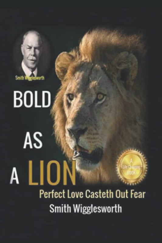 Smith Wigglesworth BOLD AS A LION: PERFECT LOVE CASTETH OUT FEAR - 8993