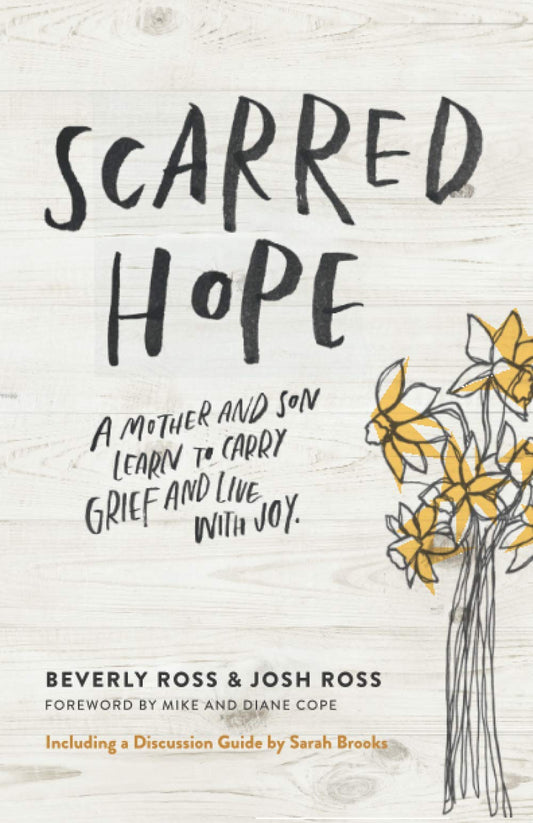 Scarred Hope (Revised version including Discussion Guide): A Mother and Son Learn to Carry Grief and Live with Joy
