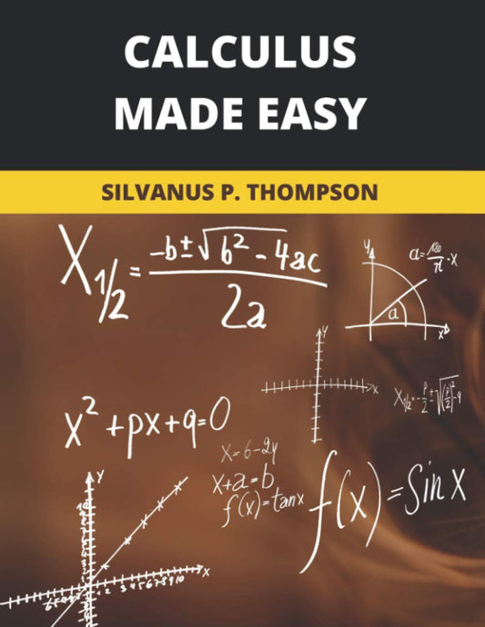 Calculus Made Easy: 2020 New Edition - 4435