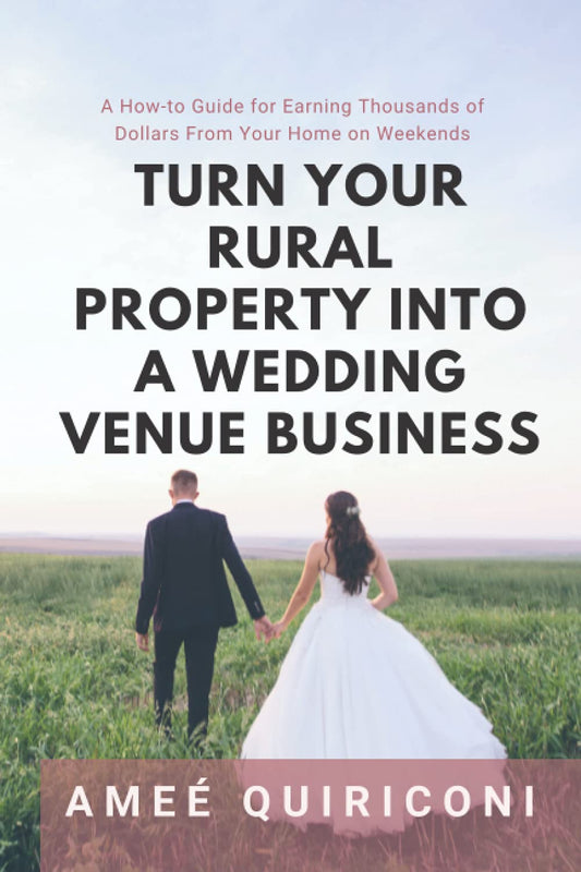 Turn Your Rural Property into a Wedding Venue Business: A How-to Guide for Earning Thousands of Dollars From Your Home on Weekends - 18