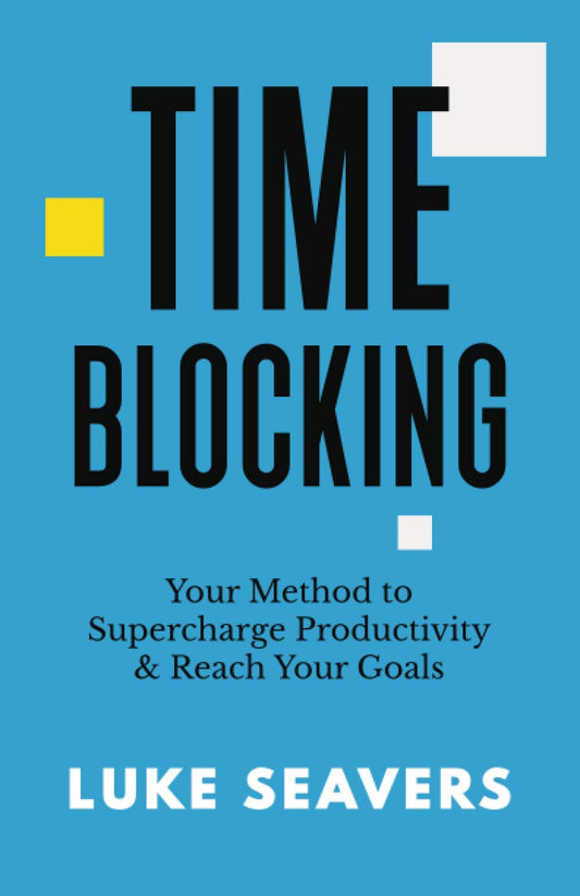 Time-Blocking: Your Method to Supercharge Productivity & Reach Your Goals - 5001