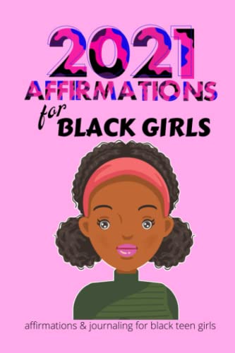 2021 Affirmations for Black Girls: Affirmations and Journaling for Black Teen Girls - 9444