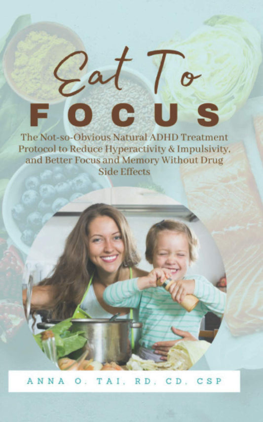 Eat to Focus: The Not-so-Obvious Natural ADHD Treatment Protocol to Reduce Hyperactivity & Impulsivity, and Better Focus and Memory Without Drug Side Effects - 442