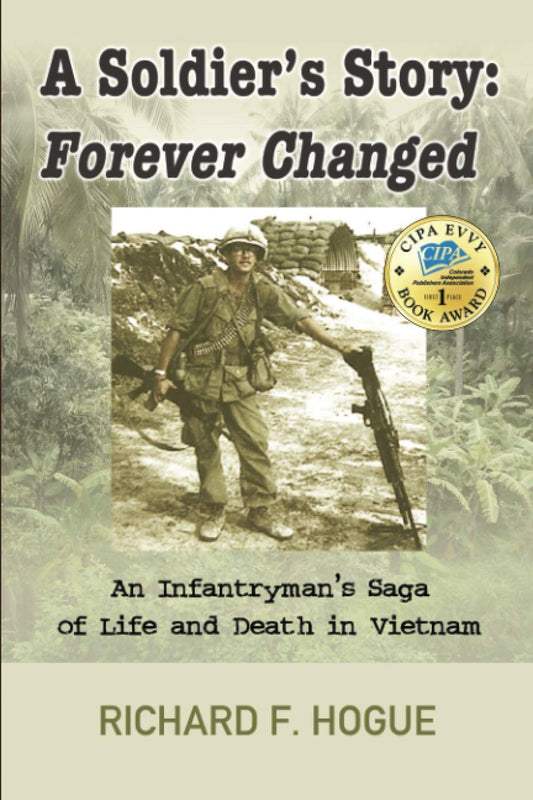 A Soldier's Story: Forever Changed: An Infantryman's Saga of Life and Death in Vietnam - 5299