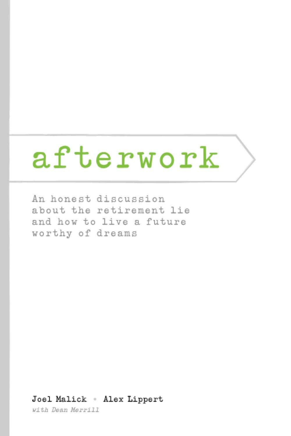 afterwork: An honest discussion about the retirement lie and how to live a future worthy of dreams