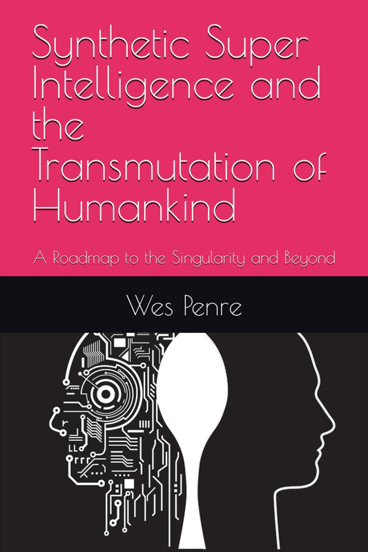 Synthetic Super Intelligence and the Transmutation of Humankind: A Roadmap to the Singularity and Beyond