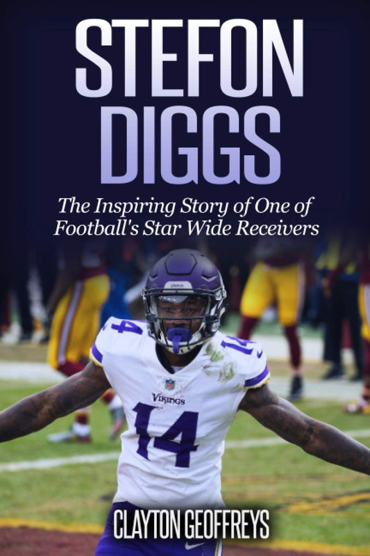 Stefon Diggs: The Inspiring Story of One of Football's Star Wide Receivers (Football Biography Books) - 4427