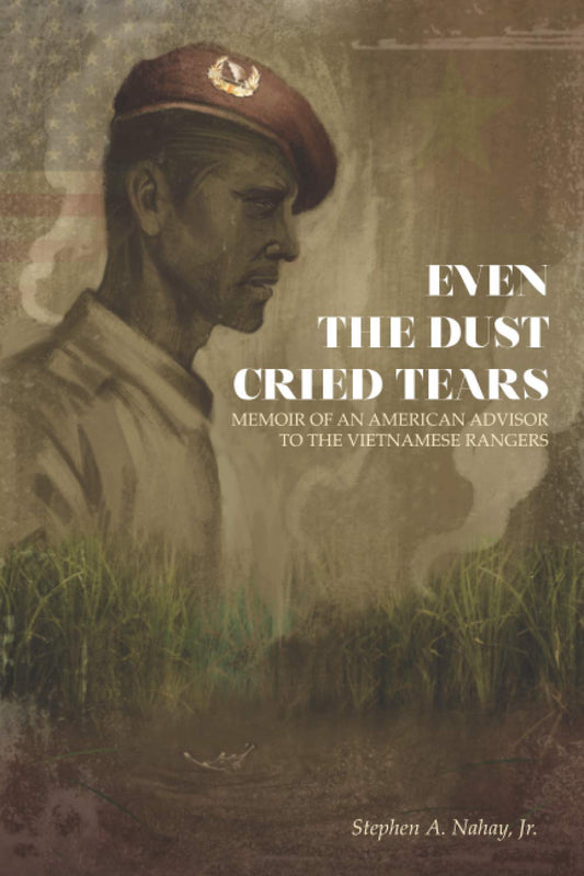 Even the Dust Cried Tears: Memoir of an American Advisor to the Vietnamese Rangers - 4709