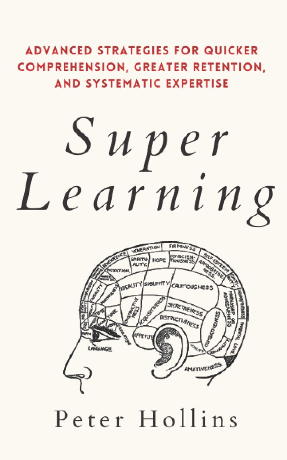 Super Learning: Advanced Strategies for Quicker Comprehension, Greater Retention, and Systematic Expertise (Learning how to Learn) - 8474