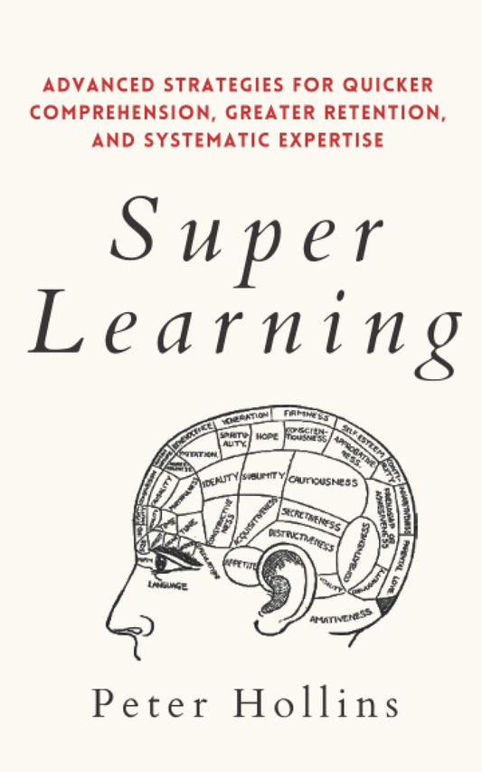 Super Learning: Advanced Strategies for Quicker Comprehension, Greater Retention, and Systematic Expertise (Learning how to Learn) - 8474