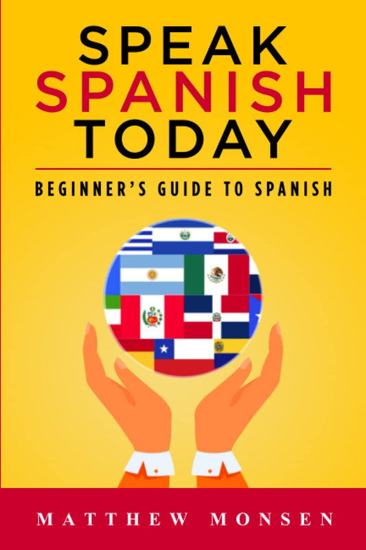 SPEAK SPANISH TODAY: Beginner’s Guide to Spanish