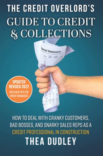 The Credit Overlord’s Guide to Credit & Collections: How to deal with cranky customers, bad bosses, and snarky sales reps as a credit professional in construction
