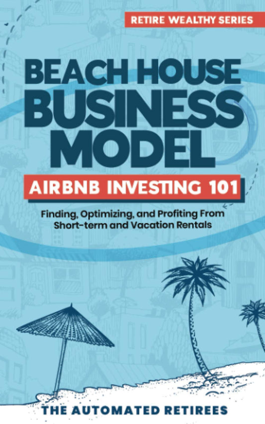 Beach House Business Model Airbnb Investing 101: Finding, Optimizing, and Profiting From Short-term and Vacation Rentals (Retire Early and Wealthy [FAT FIRE]) - 6470