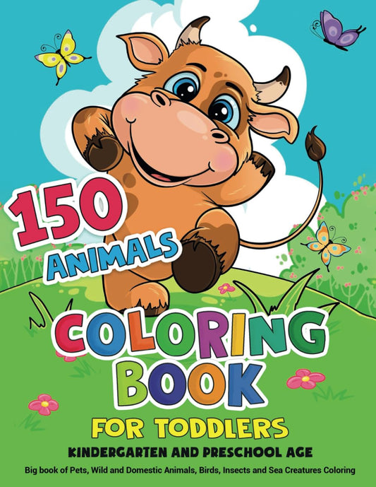 150 Animals Coloring Book for Toddlers, Kindergarten and Preschool Age: Big book of Pets, Wild and Domestic Animals, Birds, Insects and Sea Creatures Coloring - 2071