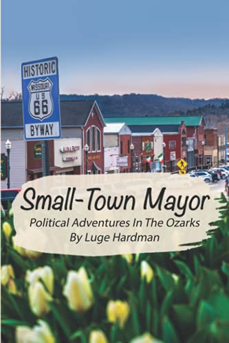 Small-Town Mayor: Political Adventures In The Ozarks - 5659