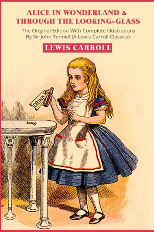 Alice in Wonderland & Through the Looking-Glass: The Original Edition With Complete Illustrations By Sir John Tenniel (A Lewis Carroll Classics) - 9080
