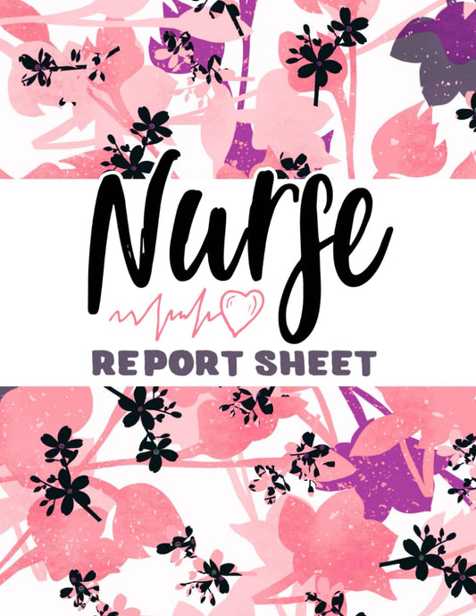 Nurse Report Sheet Notebook: Organizing Notes Shifts and Giving Receiving Report | Great Nursing Student Appreciation Journal Gift for Women - Pink Cover - 9026