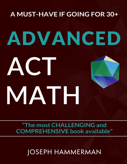 Advanced Math ACT: A Must Have if Going for 30+ (The Most Advanced Guide) - 9452