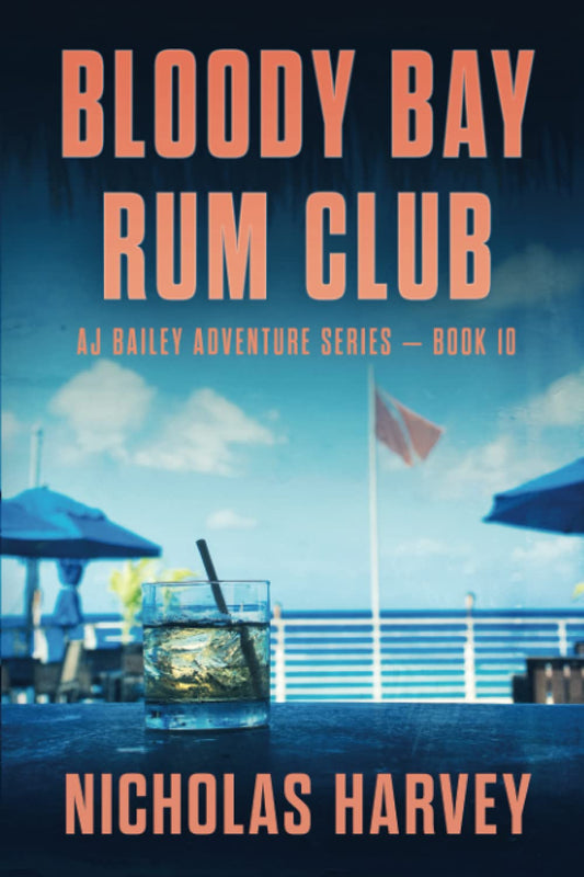 Bloody Bay Rum Club: AJ Bailey Adventure Series - Book Ten
