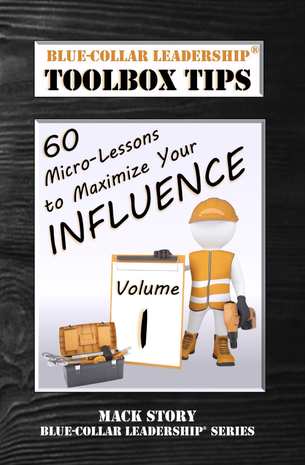 Blue-Collar Leadership Toolbox Tips: 60 Micro-Lessons to Maximize Your Influence (Blue-Collar Leadership Series) - 2543
