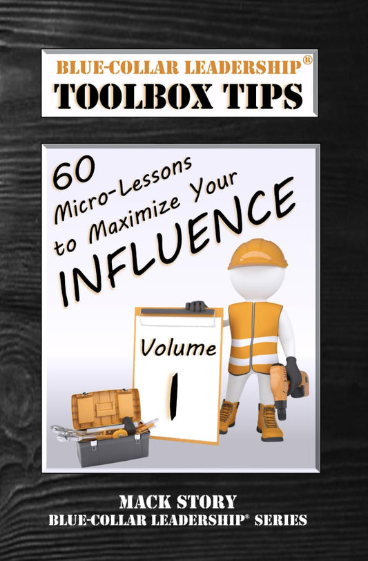 Blue-Collar Leadership Toolbox Tips: 60 Micro-Lessons to Maximize Your Influence (Blue-Collar Leadership Series) - 2543
