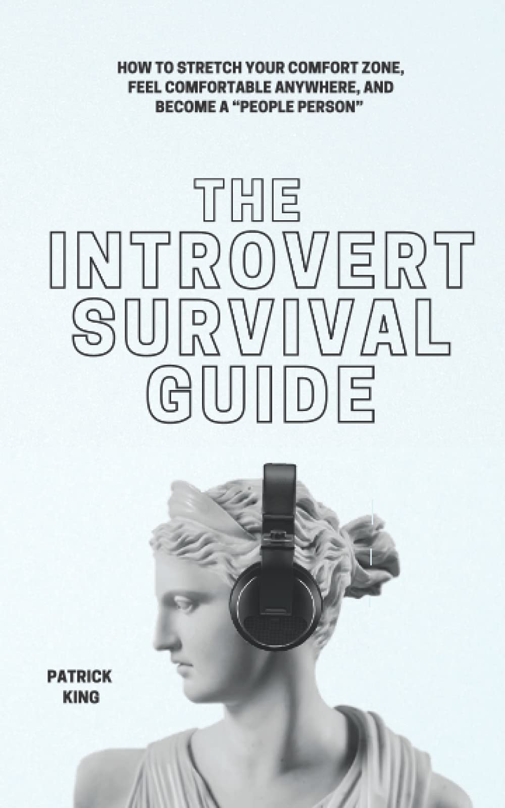The Introvert Survival Guide: How to Stretch your Comfort Zone, Feel Comfortable Anywhere, and Become a “People Person” (The Psychology of Social Dynamics) - 124
