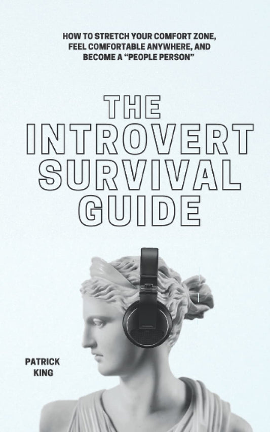 The Introvert Survival Guide: How to Stretch your Comfort Zone, Feel Comfortable Anywhere, and Become a “People Person” (The Psychology of Social Dynamics) - 124