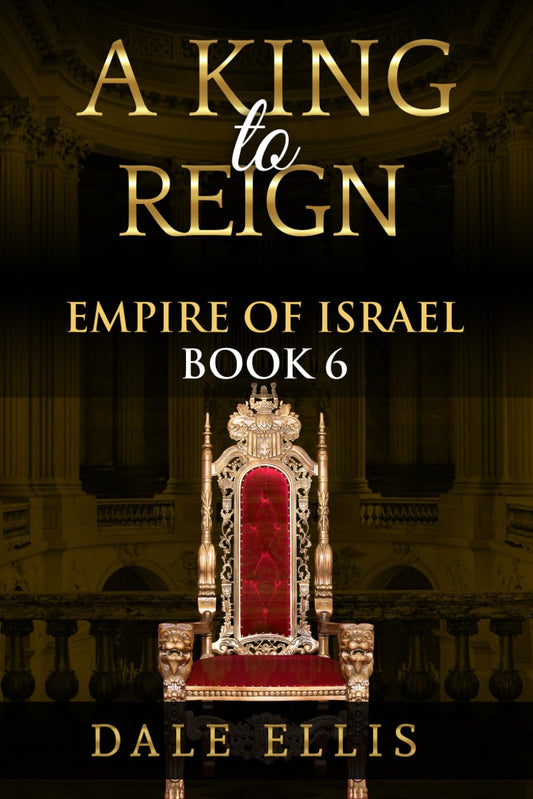 A King to Reign: Empire of Israel Book 6