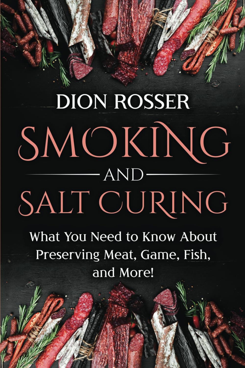 Smoking and Salt Curing: What You Need to Know About Preserving Meat, Game, Fish, and More! (Preserving Food) - 3569