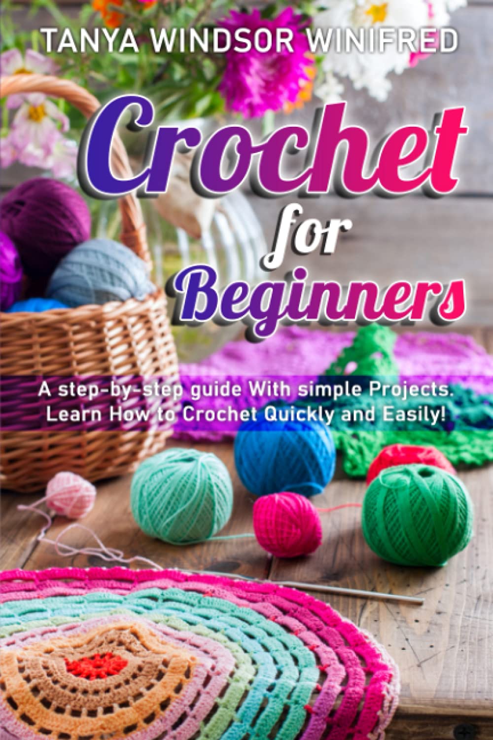 Crochet for Beginners: A step-by-step guide With simple Projects. Learn How to Crochet Quickly and Easily! - 7601