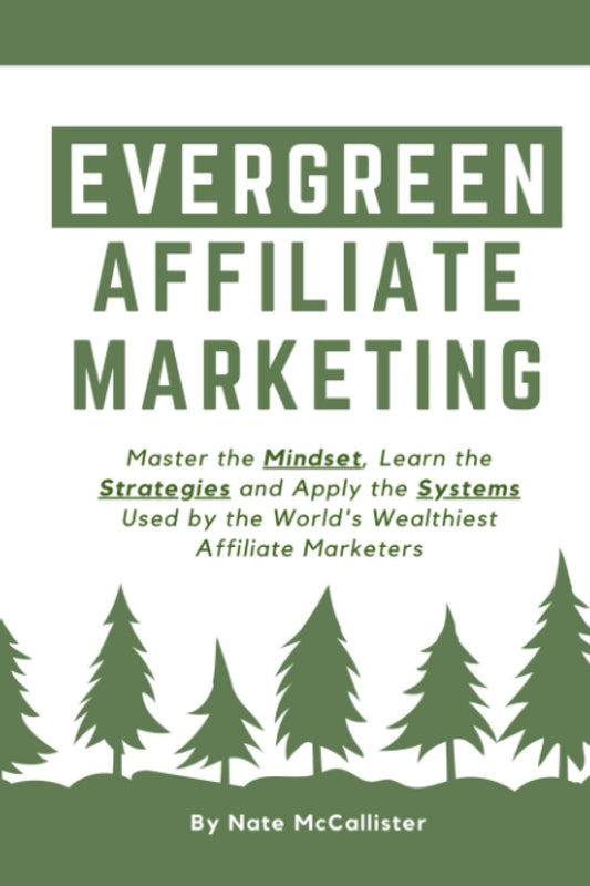 Evergreen Affiliate Marketing: Master the Mindset, Learn the Strategies and Apply the Systems Used by the World’s Wealthiest Affiliate Marketers - 2732