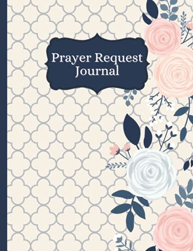Prayer Request Journal: A Notebook for Women to Record Prayer Requests and God's Answers: Prayer List Book Includes Dates to Remember in Prayer | 7.44" x 9.69"