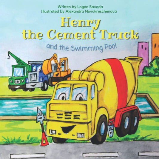 Henry the Cement Truck and the Swimming Pool: Trucks Stories for Toddlers, Children, and Babies. Bed Time Stories, Construction Site Adventures.