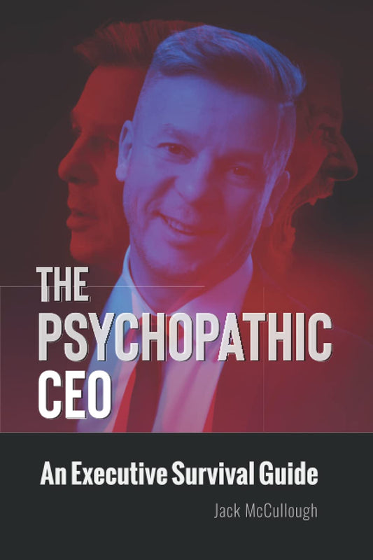 The Psychopathic CEO: An Executive Survival Guide - 8456
