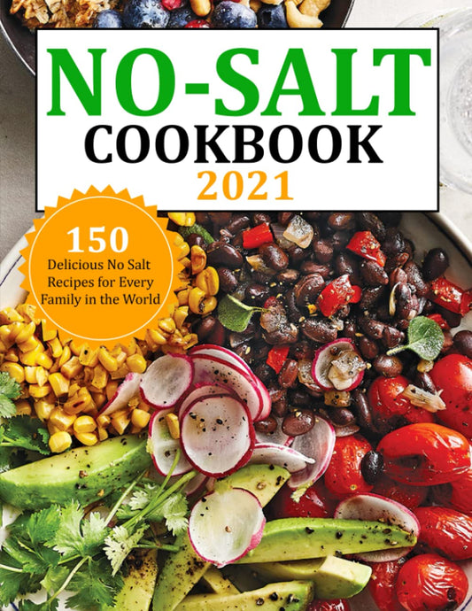 No Salt Cookbook 2021: 150 Delicious No Salt Recipes for Every Family in the World - 7993