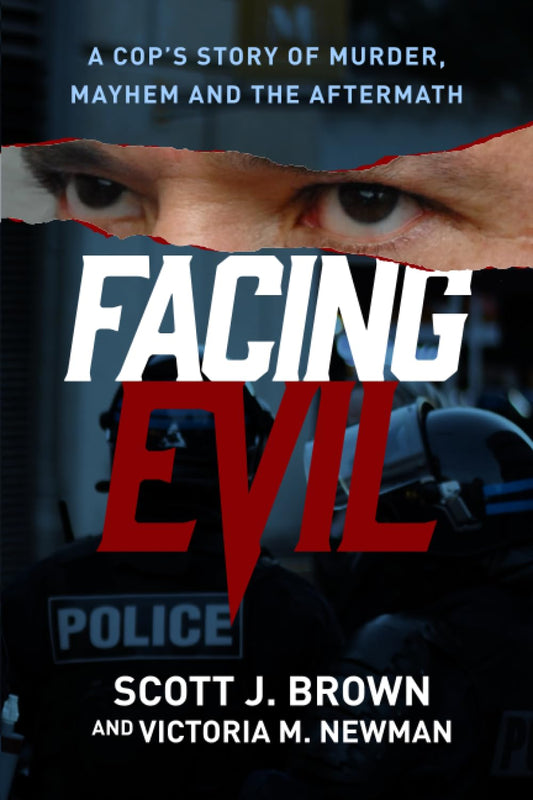 Facing Evil: A Cop's Story of Murder, Mayhem, and the Aftermath