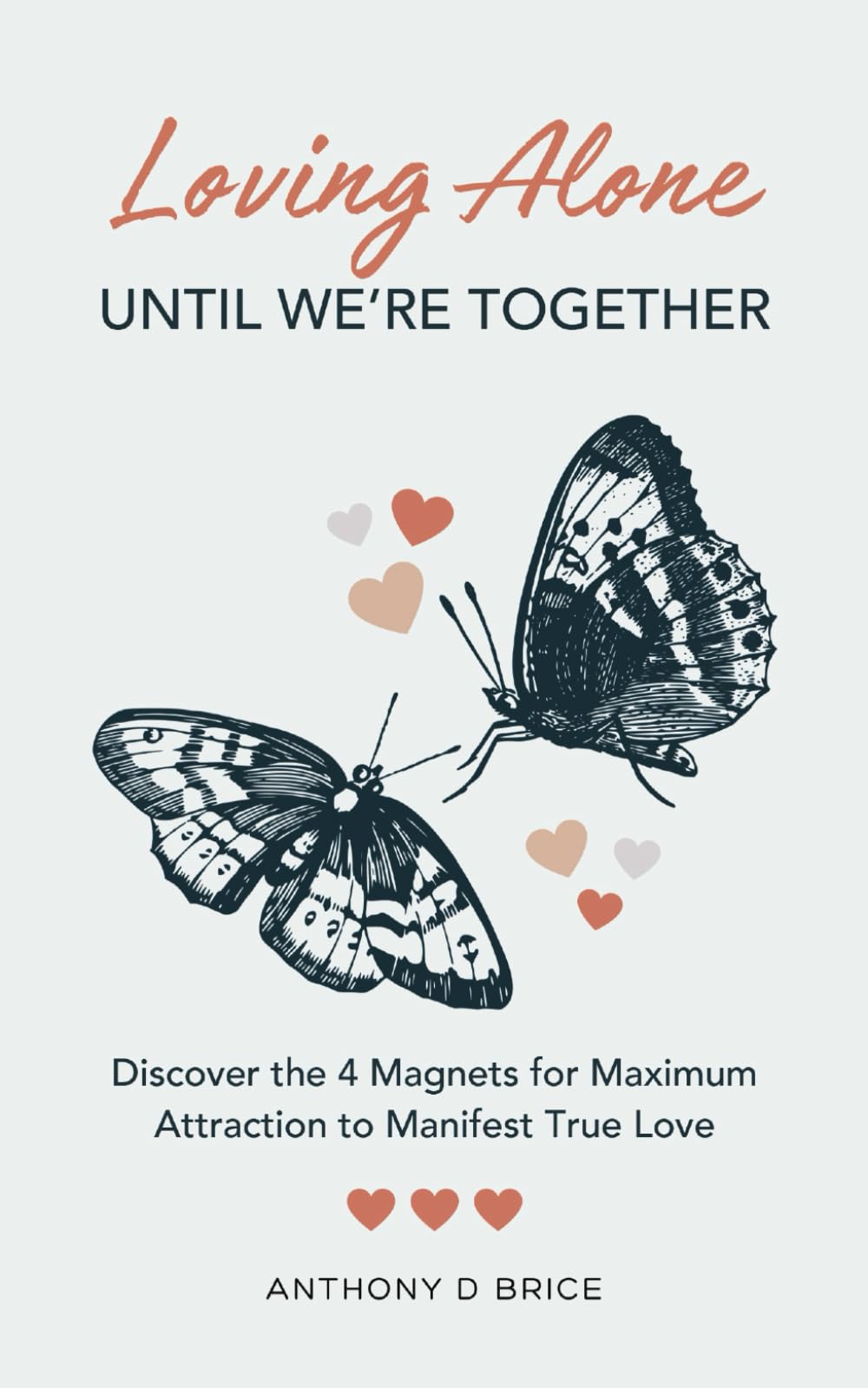 Loving Alone Until We're Together: Discover the 4 Magnets for Maximum Attraction to Manifest True Love