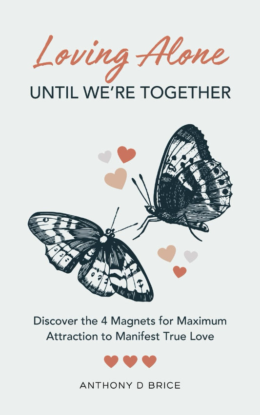 Loving Alone Until We're Together: Discover the 4 Magnets for Maximum Attraction to Manifest True Love