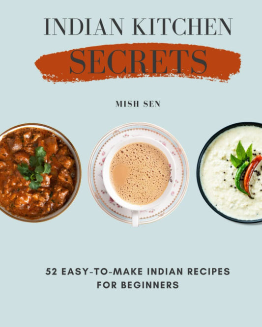 Indian Kitchen Secrets: 52 Easy-to-Make Indian Recipes for Beginners - 4235