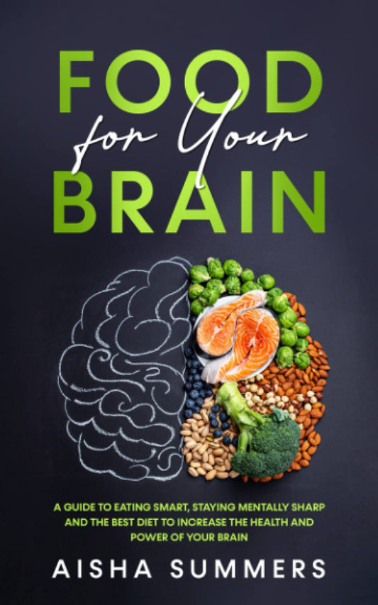 Food for your brain: A guide to eating smart, staying mentally sharp and the best diet to increase the health and power of your brain - 9199