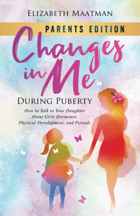 Changes In Me During Puberty: Parents Edition: How to Talk to Your Daughter About Girls Hormones, Physical Development, and Periods - 4496