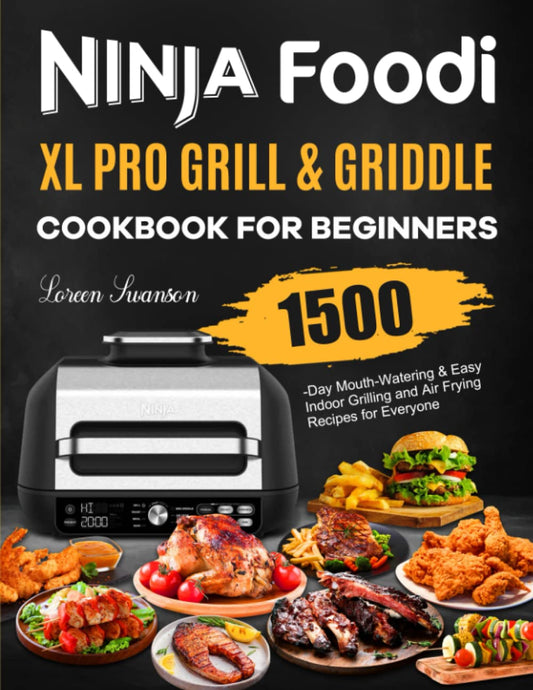 Ninja Foodi XL Pro Grill & Griddle Cookbook for Beginners: 1500-Day Mouth-Watering & Easy Indoor Grilling and Air Frying Recipes for Everyone - 2732