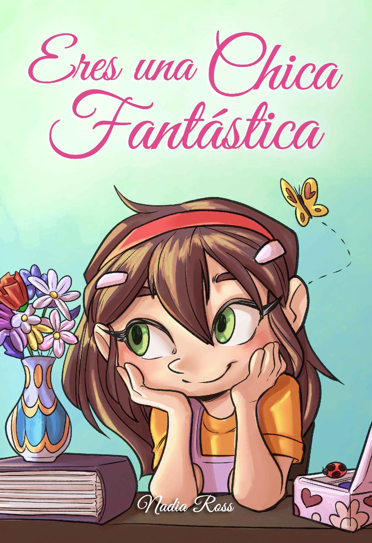 Eres una Chica Fantástica: Una colección de historias inspiradoras sobre el valor, la amistad, la fuerza interior y la autoconfianza (Libros Motivadores para Niños) (Spanish Edition)