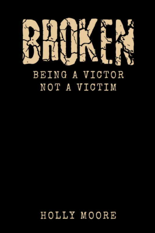 Broken: Being a victor not a victim - 5999